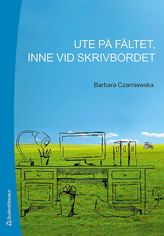 Barbara Czarniawska : Ute på fältet, inne vid skrivbordet