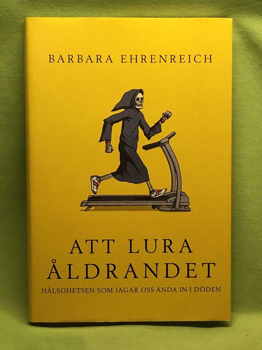 Barbara Ehrenreich : Att lura åldrandet