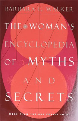 Barbara G. Walker : Woman's Encyclopedia of Myths and Secrets, The