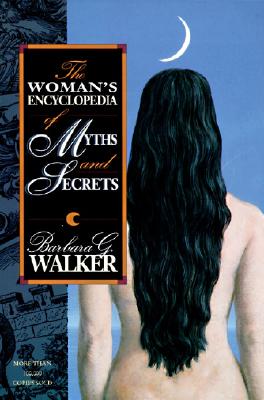 Barbara G. Walker : Woman's Encyclopedia of Myths and Secrets, The
