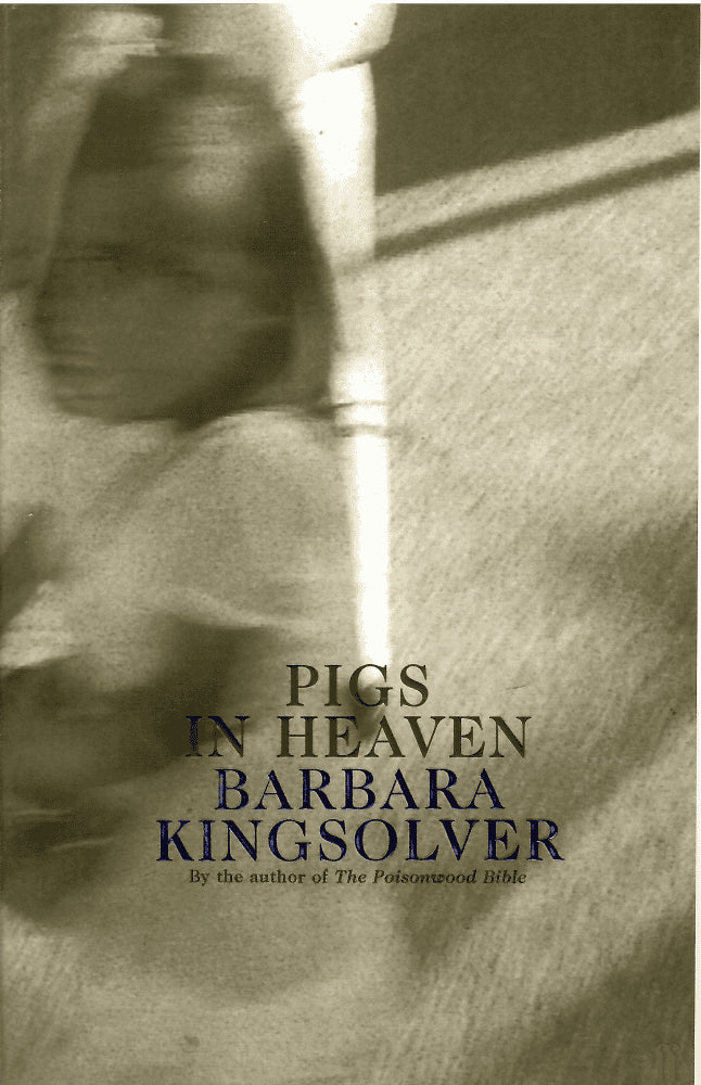 Barbara Kingsolver : Pigs in heaven