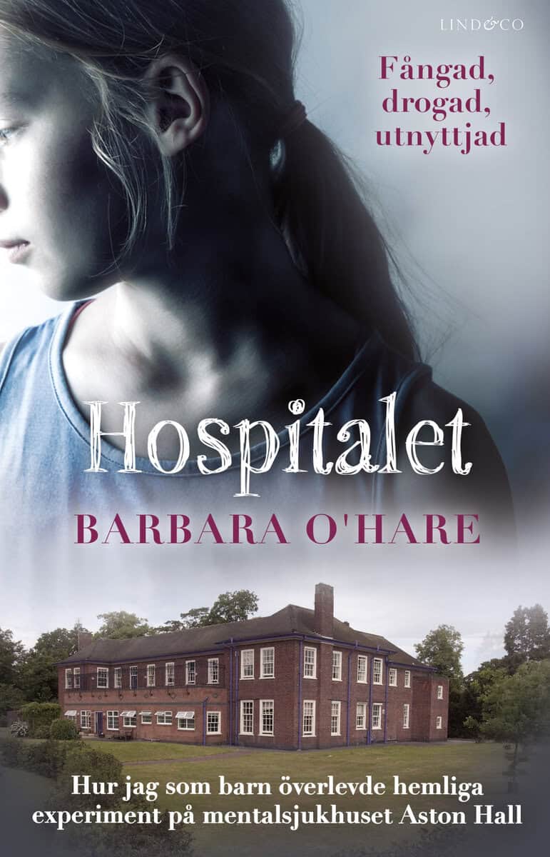 Barbara O'Hare : Hospitalet : hur jag som barn överlevde hemliga experiment på mentalsjukhuset Aston Hall