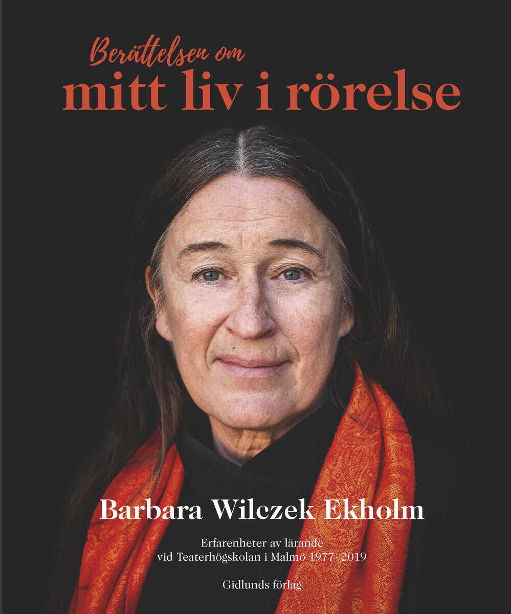 Barbara Wilczek Ekholm : Berättelsen om mitt liv i rörelse : erfarenheter av lärande vid Teaterhögskolan