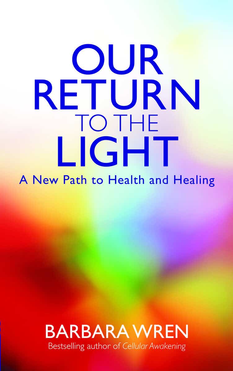 Barbara Wren : Our return to the light - a new path to health and healing