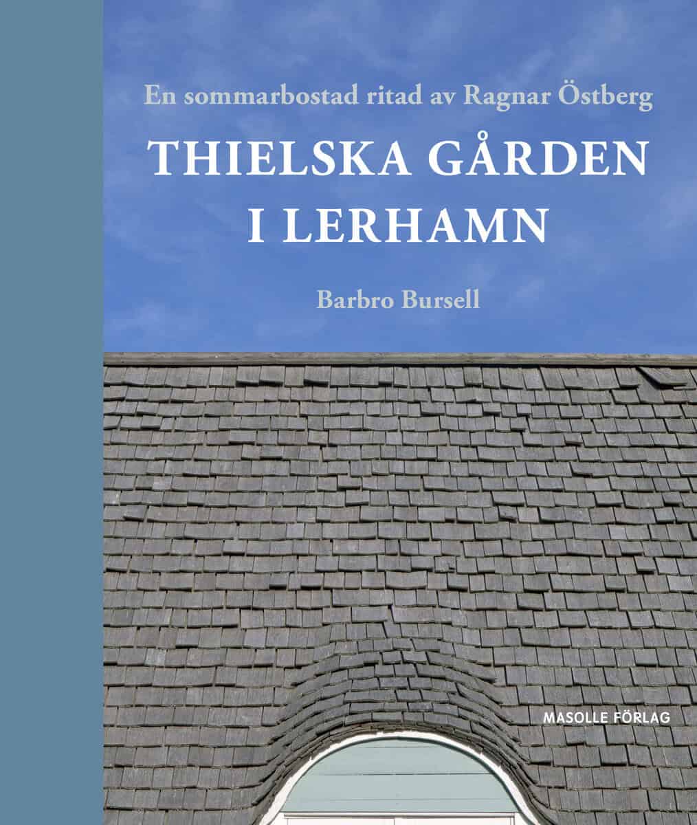Barbro Bursell : Thielska Gården i Lerhamn : en sommarbostad ritad av Ragnar Östberg