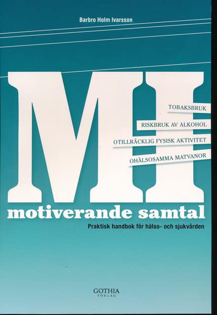 Barbro, Holm Ivarsson : Motiverande samtal. (MI), Praktisk handbok för hälso- och sjukvården
