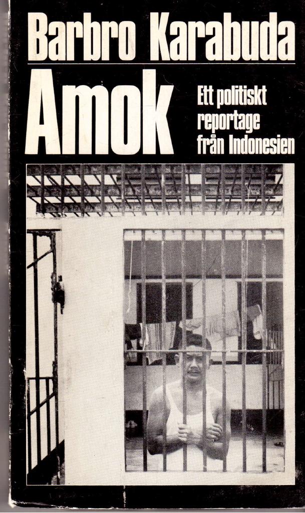 Barbro Karabuda : Amok. Ett politiskt reportage från Indonesien