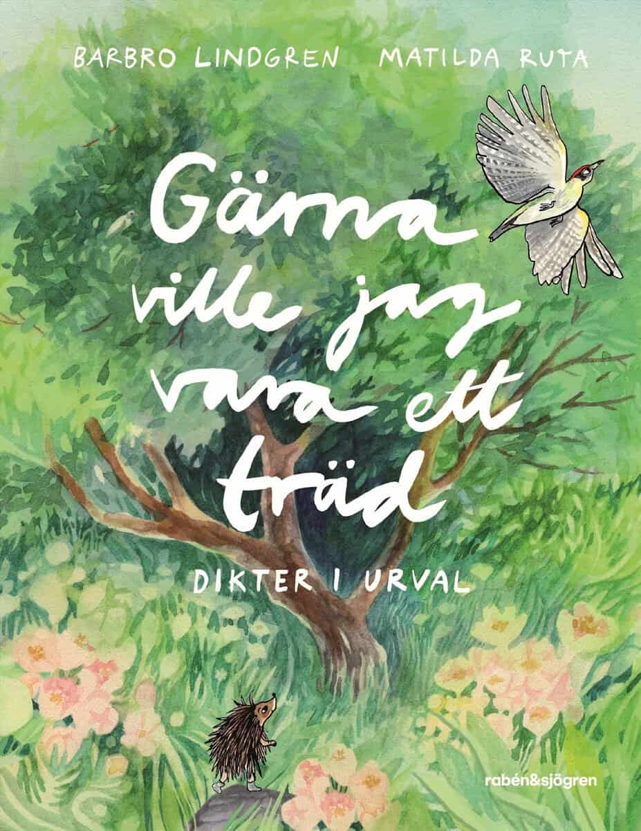 Barbro Lindgren : Gärna ville jag vara ett träd : dikter i urval