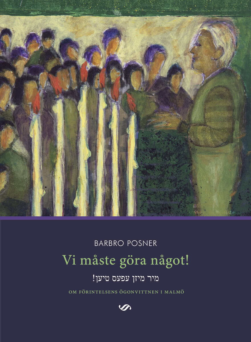 Barbro Posner : Vi måste göra något! : om Förintelsens ögonvittnen i Malmö