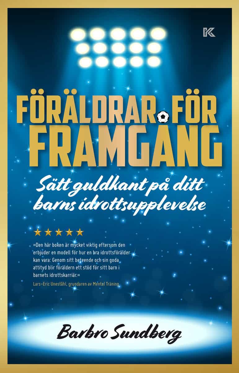 Barbro Sundberg : Föräldrar för framgång : sätt guldkant på ditt barns idrottsupplevelse