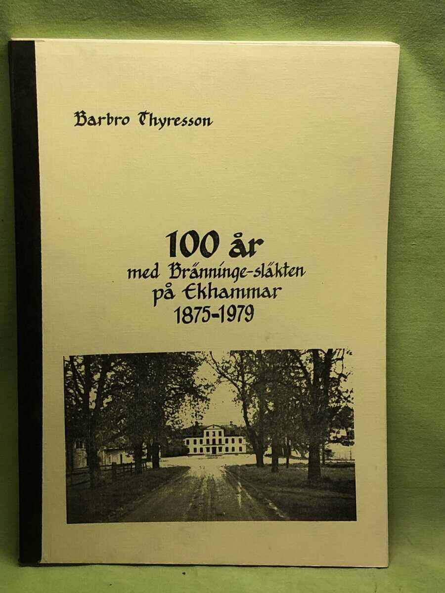 Barbro Thyresson : 100 år med Bränninge-släkten på Ekhammar 1875-1979.