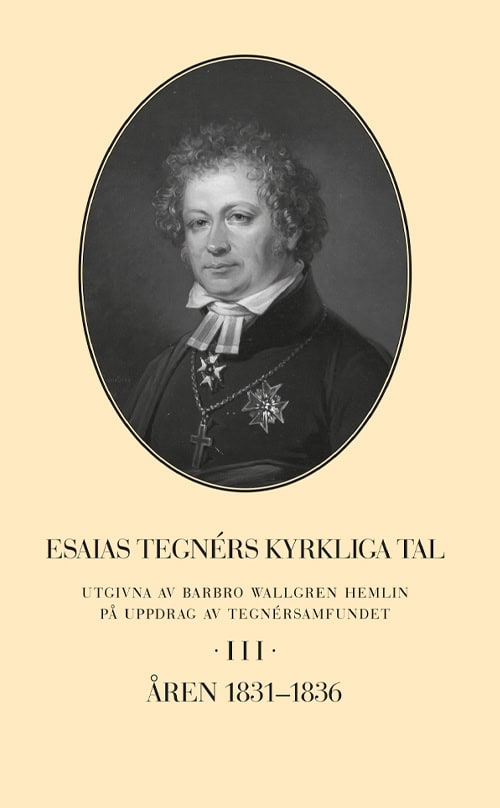 Barbro Wallgren Hemlin : Esaias Tegnérs kyrkliga tal. Del 3, Åren 1831-1836
