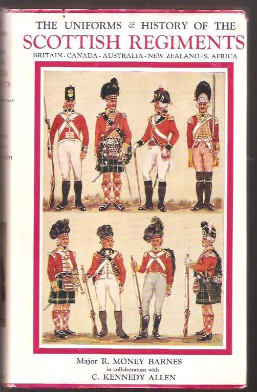 Barnes, R.M. (R. Money) ; Allen, C. Kennedy : The Uniforms & History of the Scottish Regiments