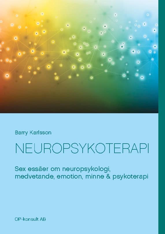 Barry Karlsson : Neuropsykoterapi : Sex essäer om neuropsykologi, medvetande, emotion, minne