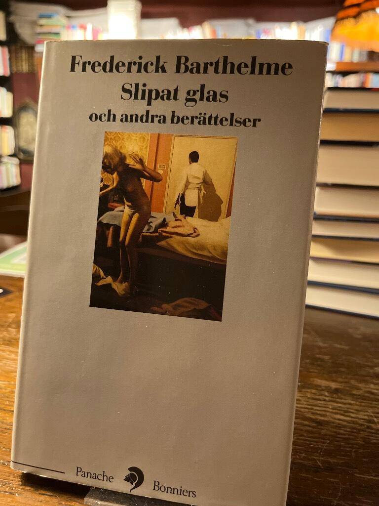 Barthelme, Frederick ; Gustafsson, Kerstin, 1944-, översättare : Slipat glas och andra berättelser