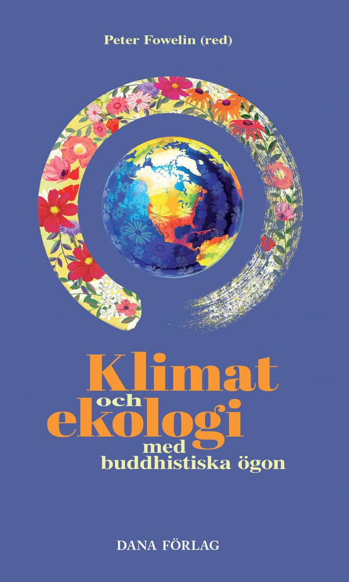 Batchelor, Stephen ; Bodhi, Bhikkhu ; Chungyalpa, Dekila ; Coleman, Mark ; Gindin, Matthew ; Hawken, Paul ; Loy, David ; Macy, Joanna : Klimat och ekologi med buddhistiska ögon