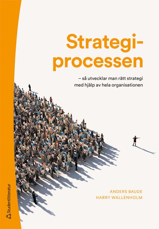 Baude, Anders ; Wallenholm, Harry : Strategiprocessen : så utvecklar man rätt strategi med hjälp av hela organisationen
