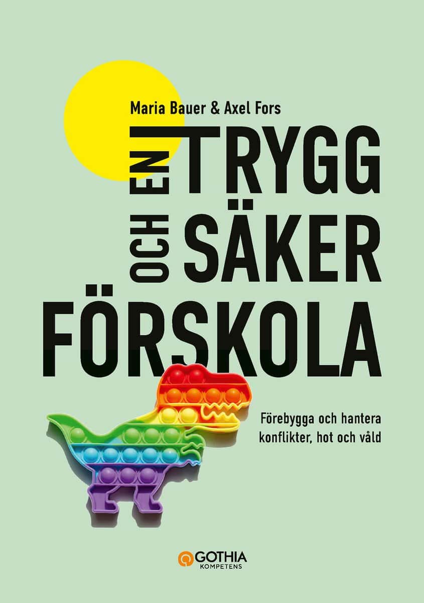 Bauer, Maria ; Fors, Axel : En trygg och säker förskola : förebygga och hantera konflikter, hot och våld