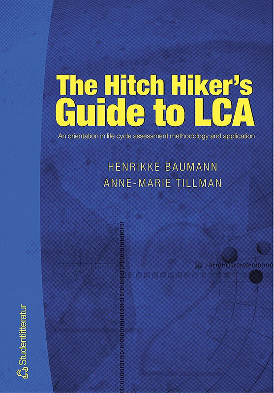 Baumann, Henrikke ; Tillman, Anne-Marie : The Hitch Hiker's Guide to LCA : an orientation in life cycle assessment methodology and application