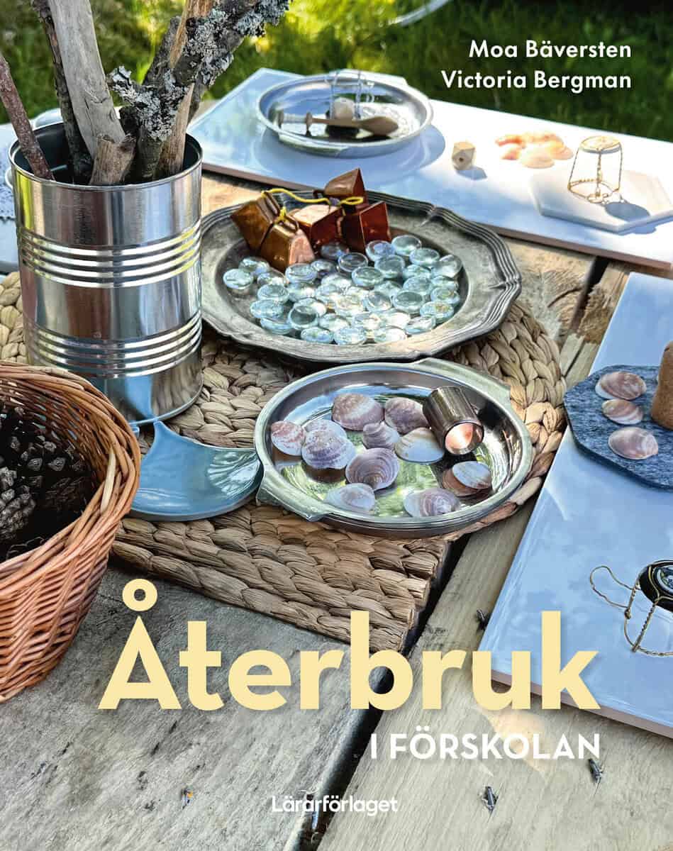Bäversten, Moa ; Bergman, Victoria : Återbruk i förskolan