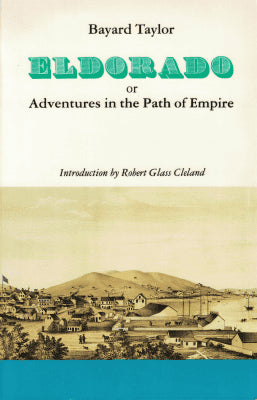 Bayard Taylor : Eldorado or Adventures in the Path of Empire