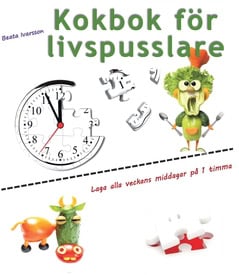 Beata Ivarsson : Kokbok för livspusslare : laga alla veckans middagar på 1 timma