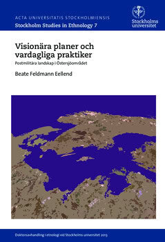 Beate Feldmann Eellend : Visionära planer och vardagliga praktiker : postmilitära landskap i Östersjöområdet