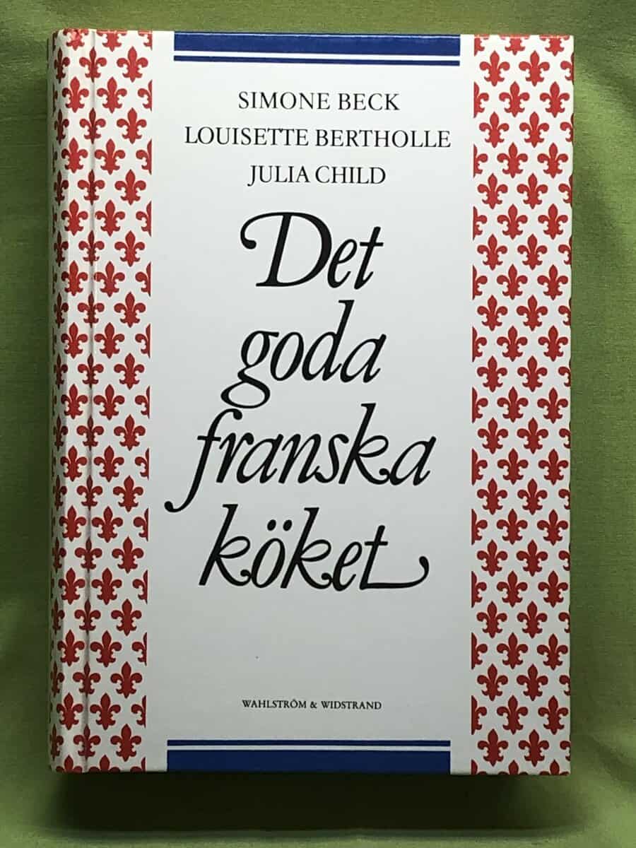 Beck, Simone; Bertholle, Louisette; Child, Julia : Det goda franska köket - Del 1