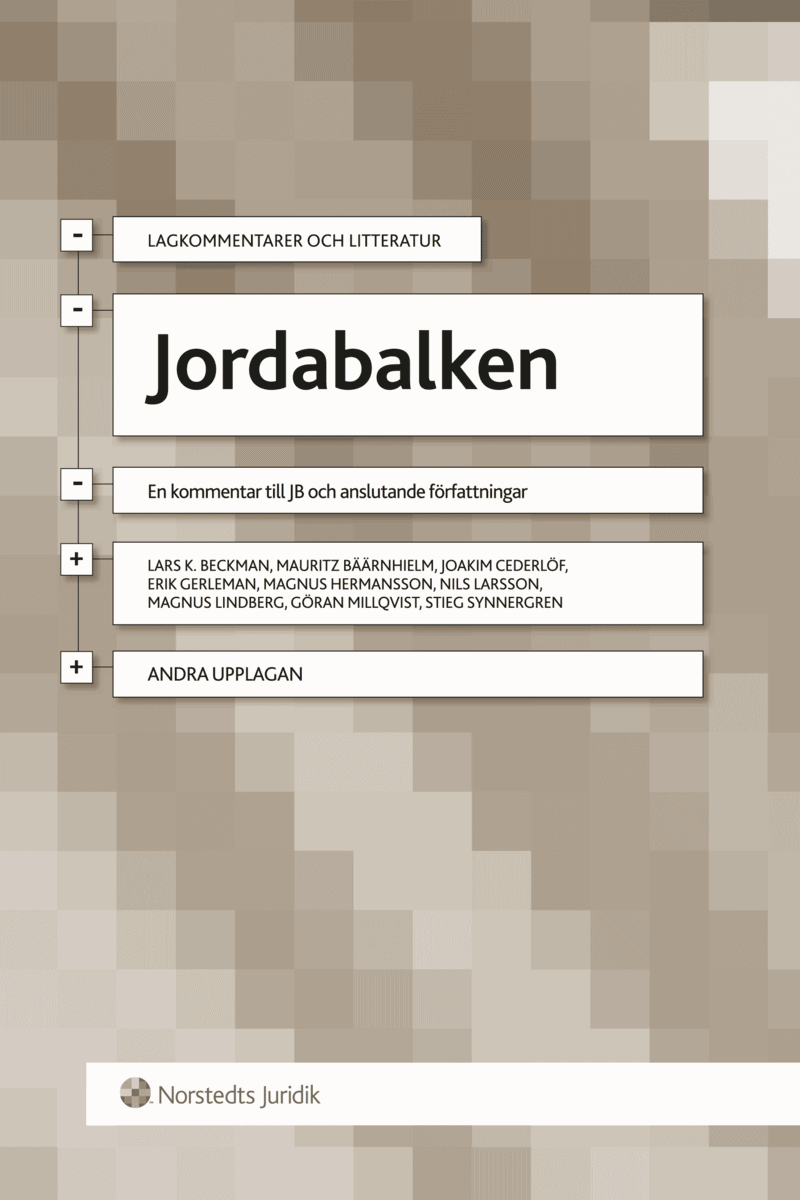Beckman, Lars K ; Bäärnhielm, Mauritz ; Cederlöf, Joakim ; Gerleman, Erik ; Hermansson, Magnus ; Larsson, Nils ; Lindberg, Magnus ; Millqvist, Göran ; Synnergren, Stieg : Jordabalken : en kommentar till JB och anslutande författningar
