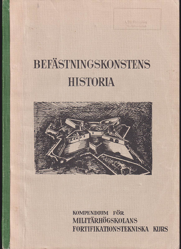 Befästningskonstens historia. Kompendium för Militärhögskolans fortifikationstekniska kurs