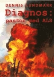 Beiron, Ingemar ; Lundmark, Dennis : Diagnos : pastor med ALS