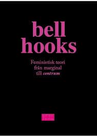 bell hooks : Feministisk teori: Från marginal till centrum