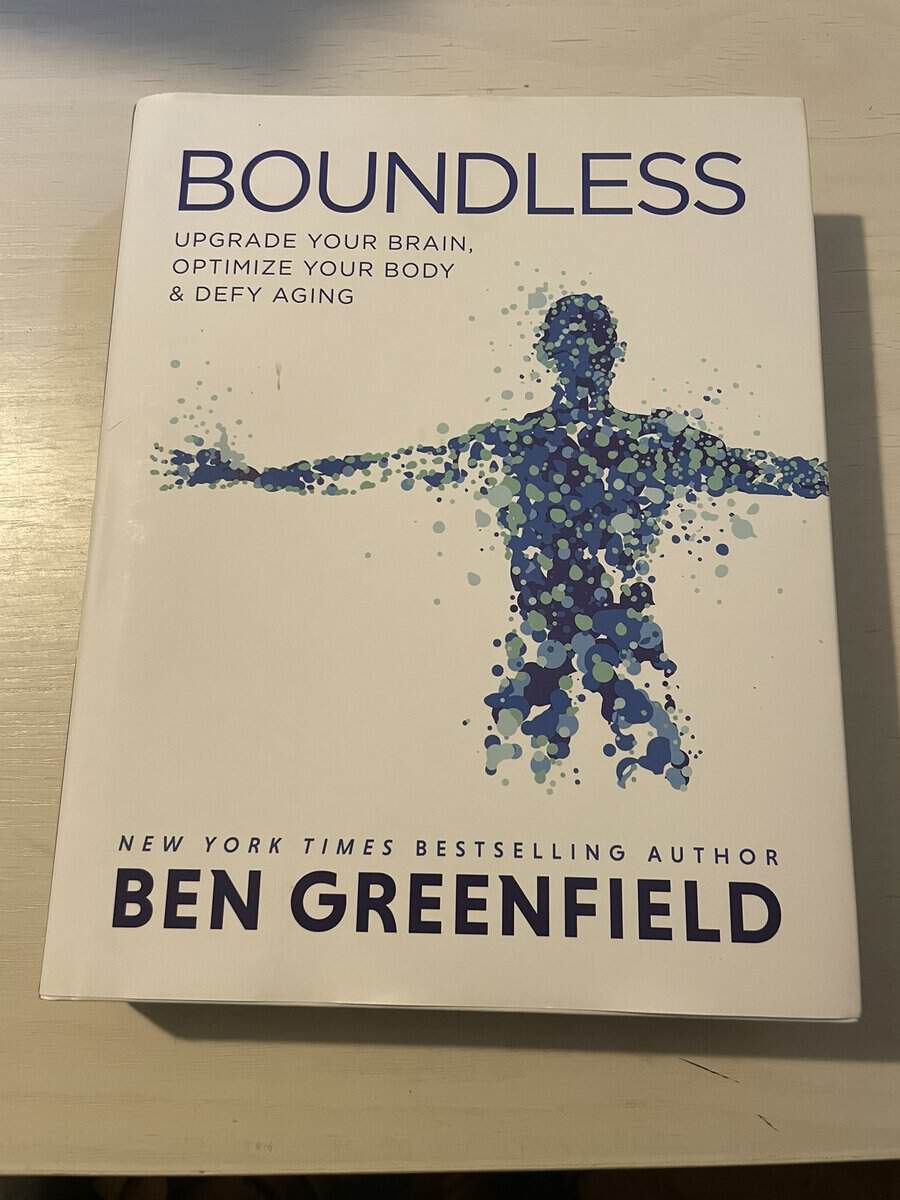 Ben Greenfield : Boundless - Upgrade Your Brain, Optimize Your Body & Defy Aging