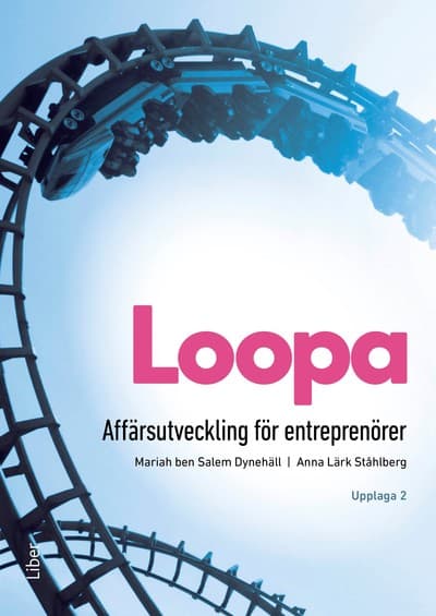 Ben Salem Dynehäll, Mariah ; Lärk Ståhlberg, Anna : Loopa : affärsutveckling för entreprenörer
