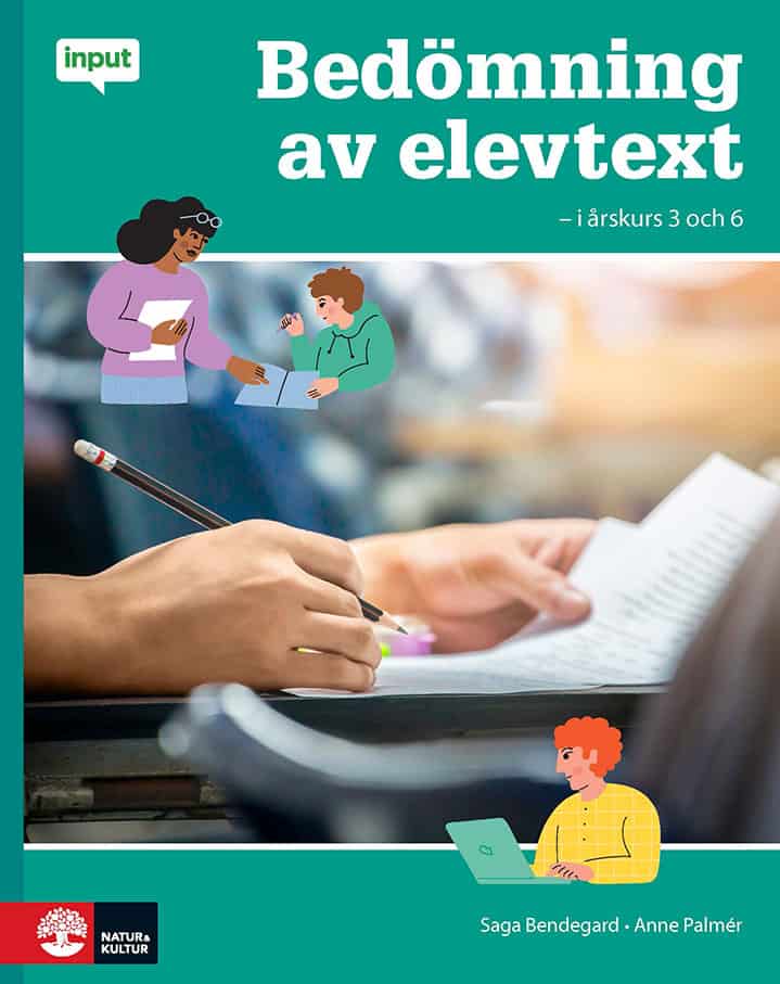 Bendegard, Saga ; Palmér, Anne : Input Bedömning av elevtext – i årskurs 3 och 6