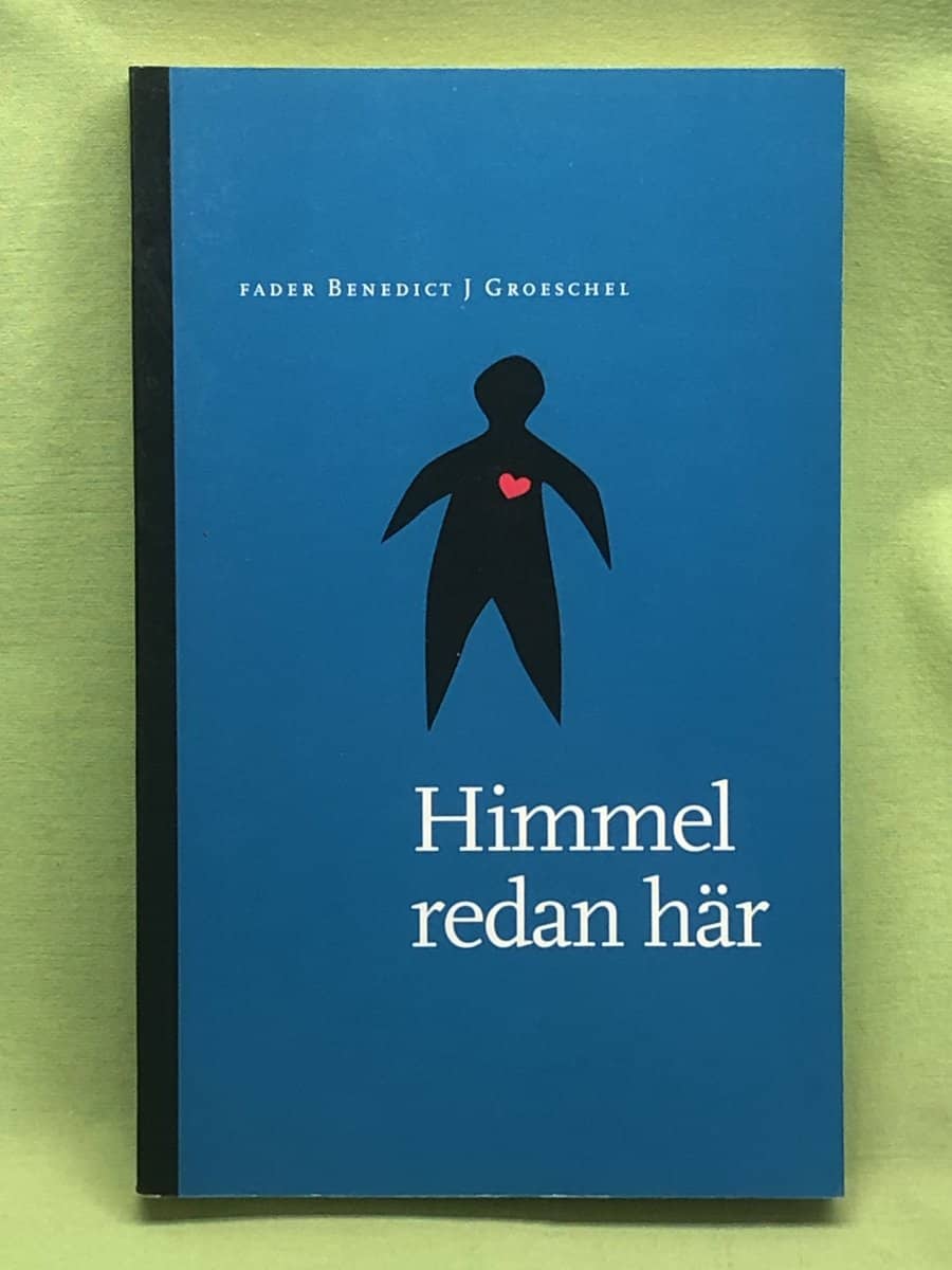 Benedict J. Groeschel : Himmel redan här
