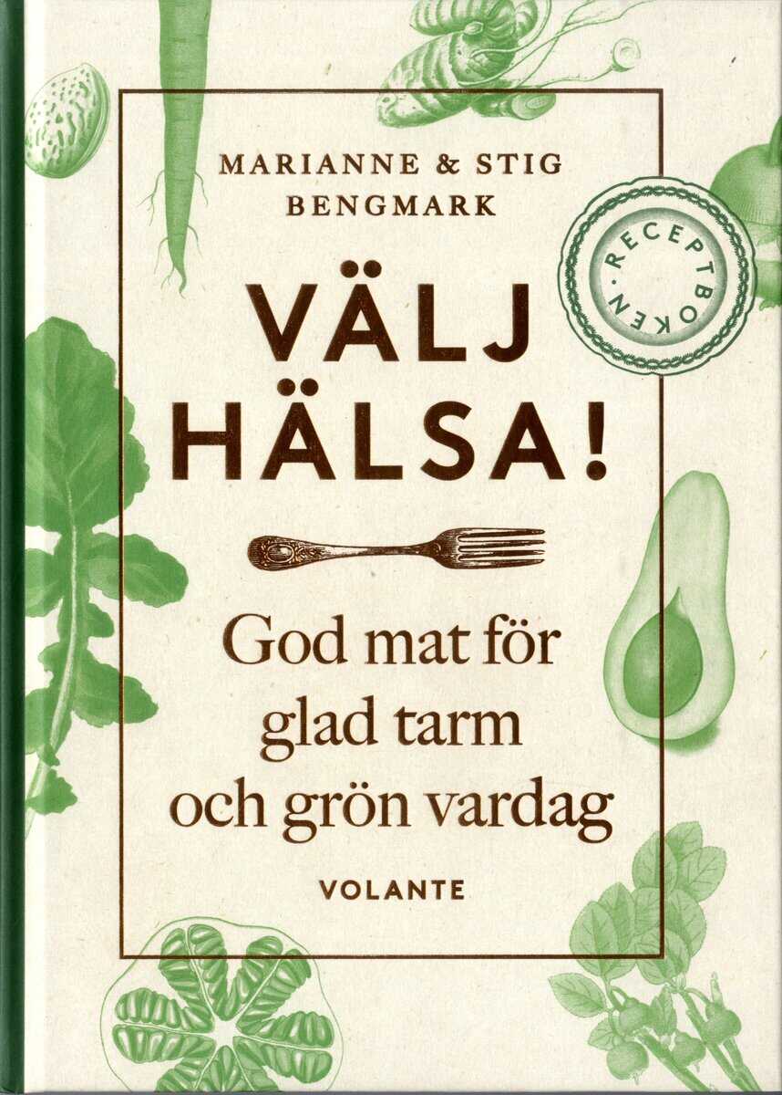 Bengmark, Stig ; Bengmark, Marianne : Välj hälsa! : god mat för glad tarm och grön vardag - receptboken
