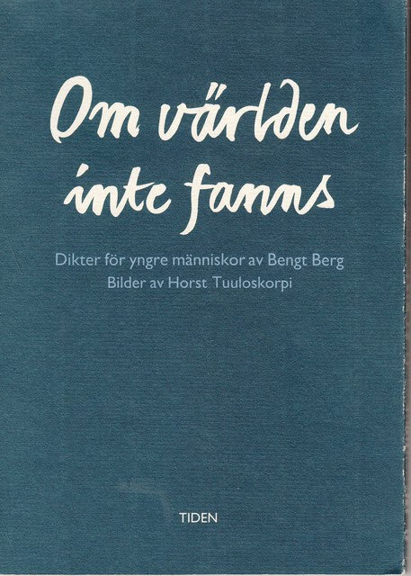 BENGT. BERG : Om världen inte fanns