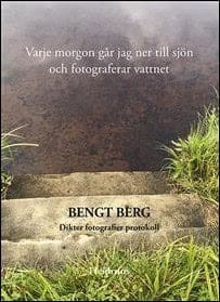 Bengt Berg : Varje morgon går jag ner till sjön och fotograferar vattnet