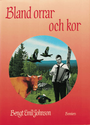 Bengt Emil Johnson : Bland orrar och kor
