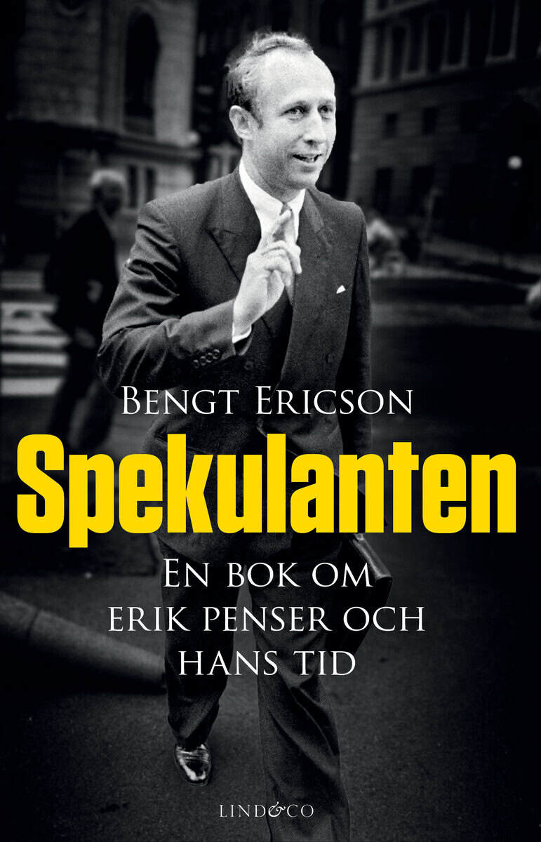 Bengt Ericson : Spekulanten : en bok om Erik Penser och hans tid