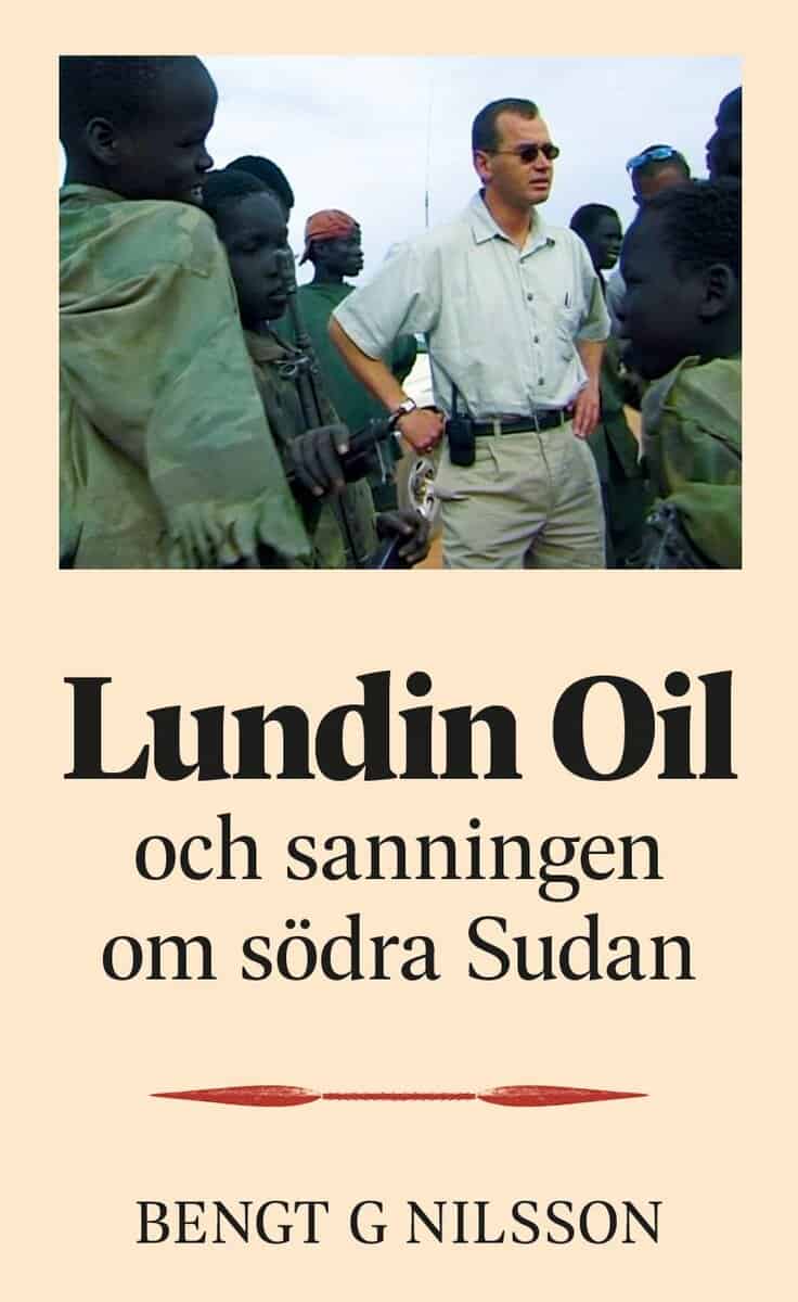 Bengt G. Nilsson : Lundin Oil och sanningen om södra Sudan