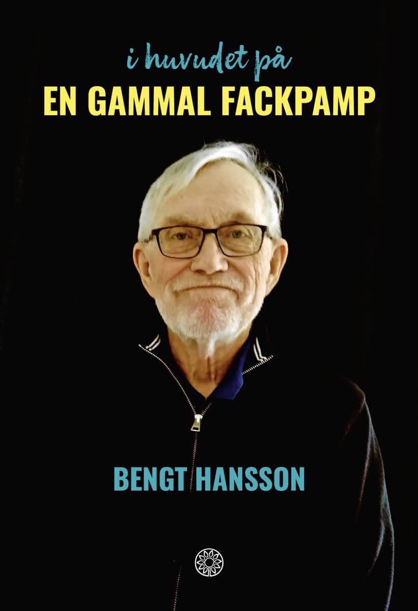 Bengt Hansson : I huvudet på en gammal fackpamp