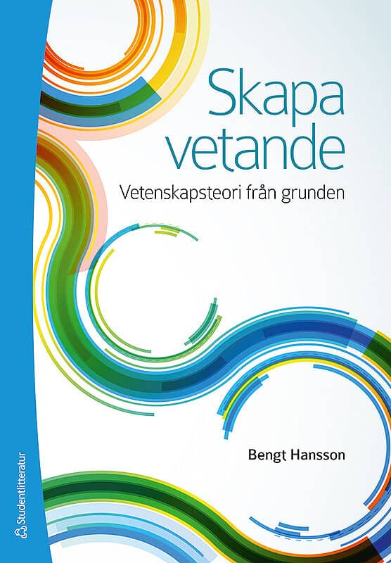 Bengt Hansson : Skapa vetande : vetenskapsteori från grunden