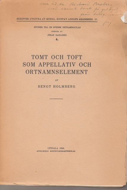 BENGT. HOLMBERG : Tomt och toft som appellativ och ortnamnselement, Akademisk avhandling som ned tillstånd av vittberömda filosofiska fakultetens i Uppsala humanistiska sektion för vinnande av filosofisk doktrorsgrad til offentlig granskning framställes å lärosal IV lördagen den 7 december 1946 kl. 10 f.m.