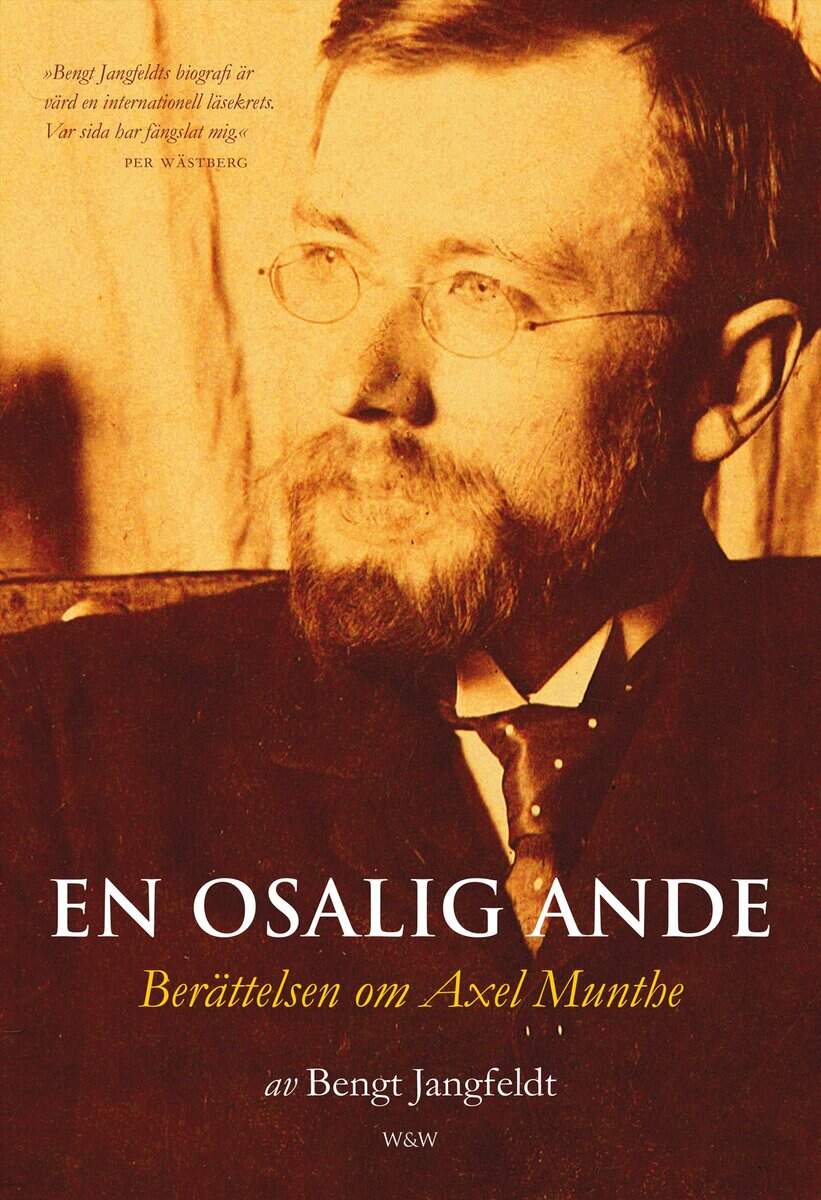 Bengt Jangfeldt : En osalig ande : berättelsen om Axel Munthe