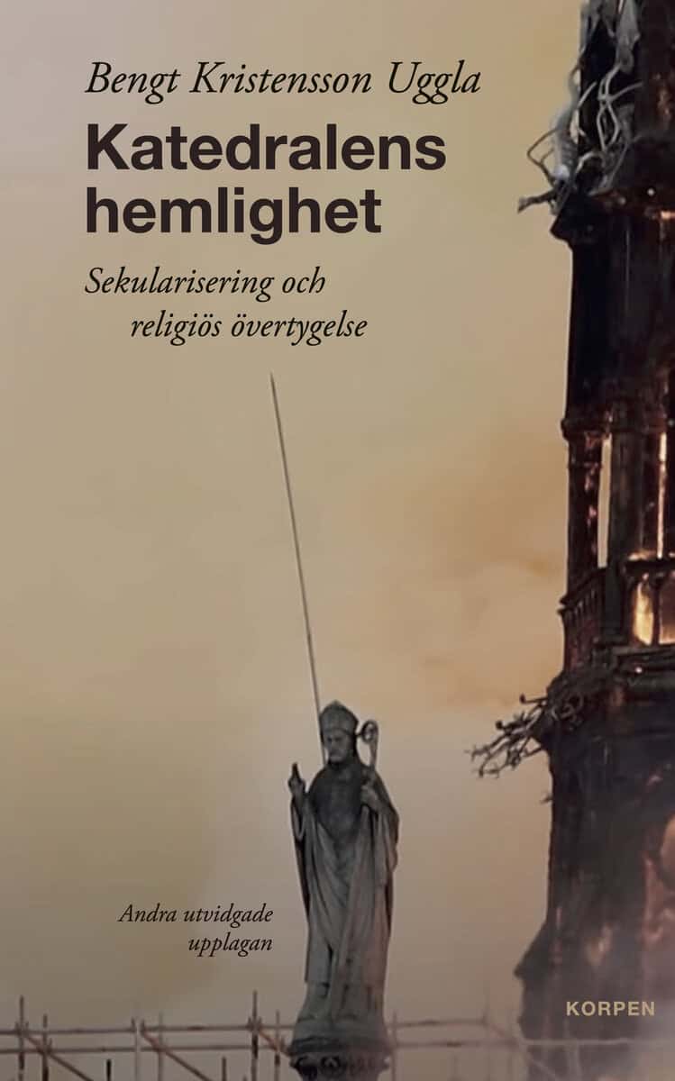 Bengt Kristensson Uggla : Katedralens hemlighet : sekularisering och religiös övertygelse