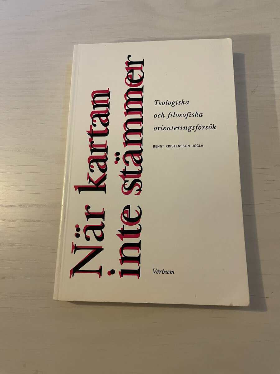 Bengt Kristensson Uggla : När kartan inte stämmer teologiska och filosofiska orienteringsförsök