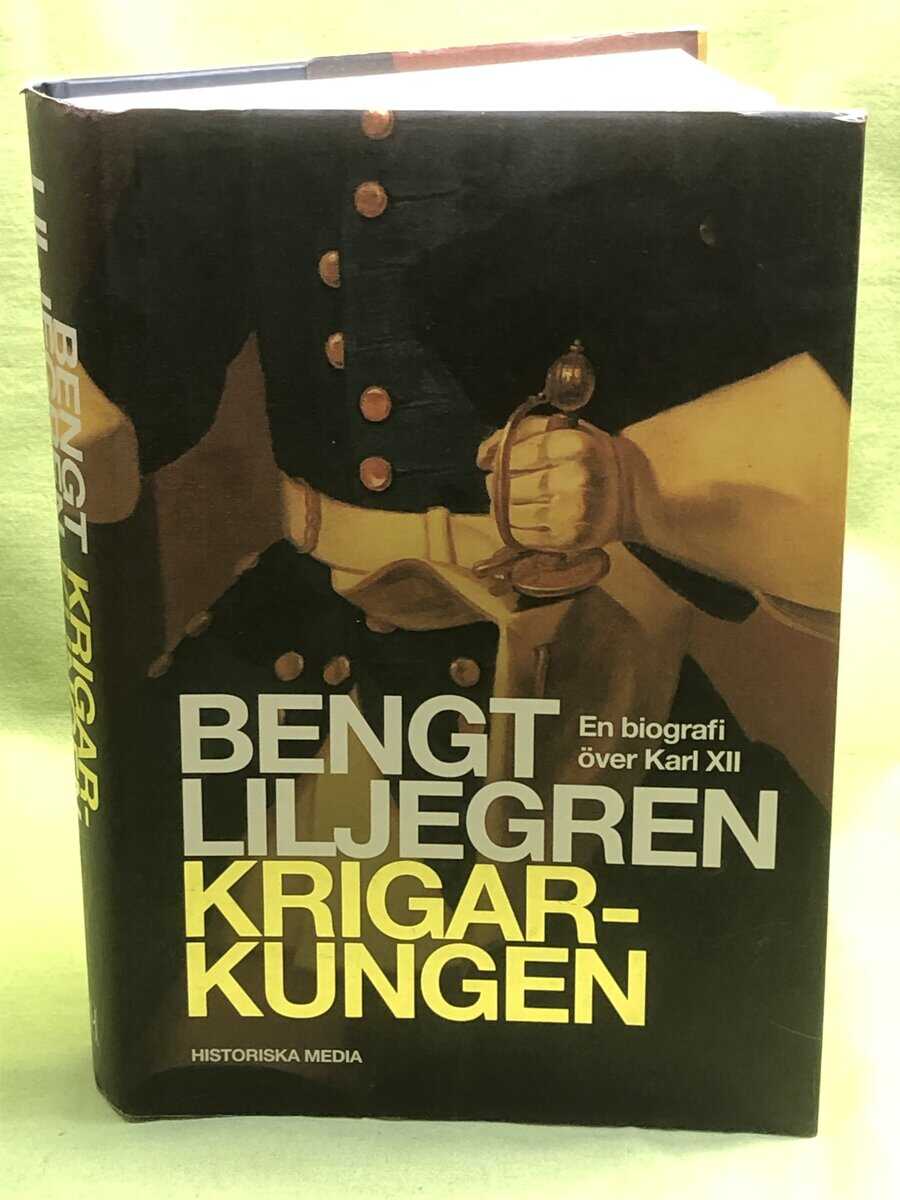Bengt Liljegren : Krigarkungen en biografi över Karl XII