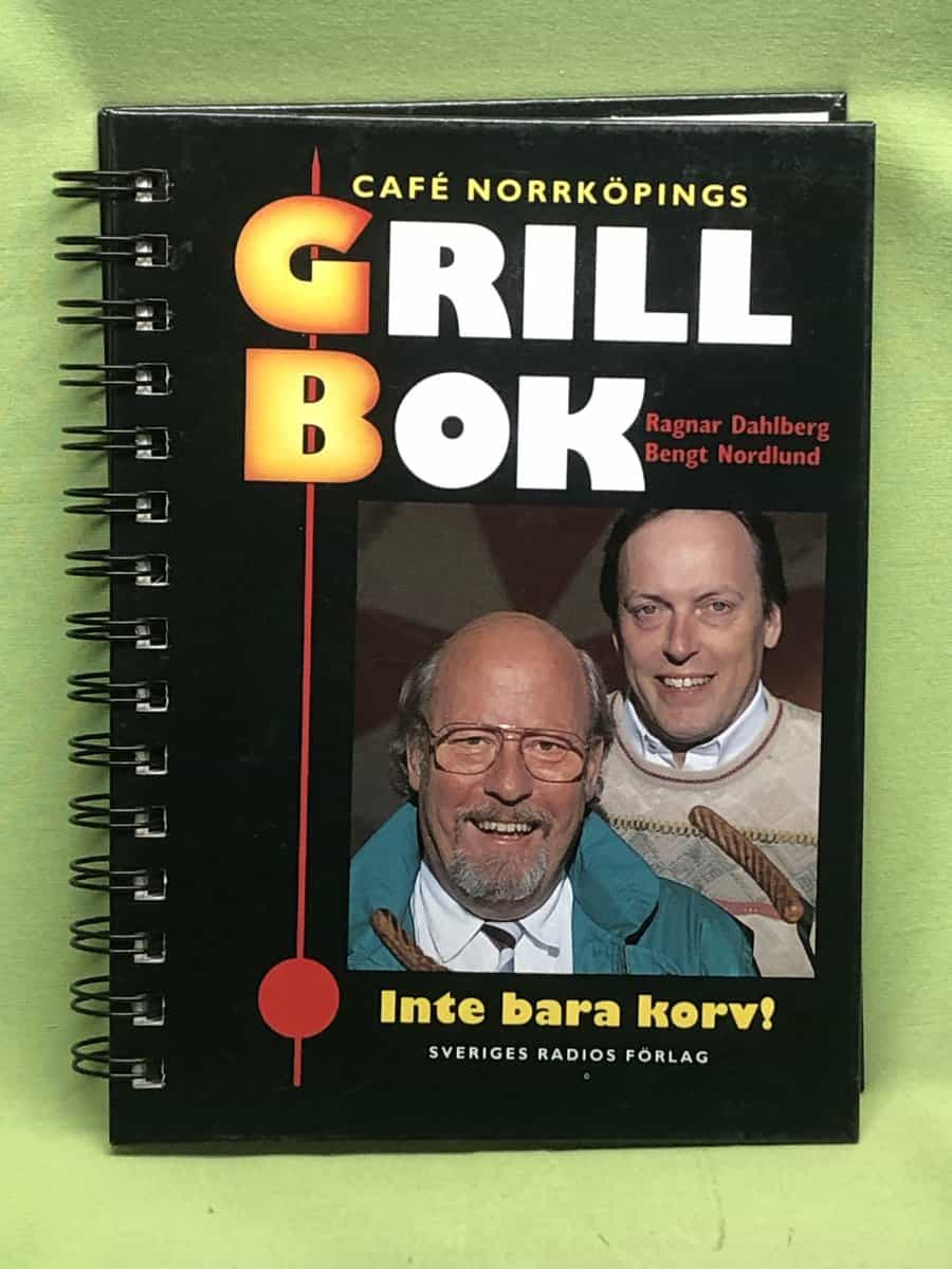 Bengt Nordlund Ragnar Dahlberg : Café Norrköpings grillbok - inte bara korv!